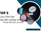 Top 5 lưu ý khi làm hộp đèn quảng cáo để đạt hiệu quả cao nhất